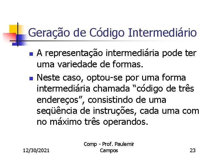 Geração de Código Intermediário n n A representação intermediária pode ter uma variedade de