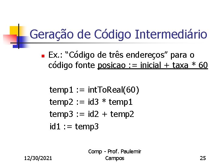 Geração de Código Intermediário n Ex. : “Código de três endereços” para o código