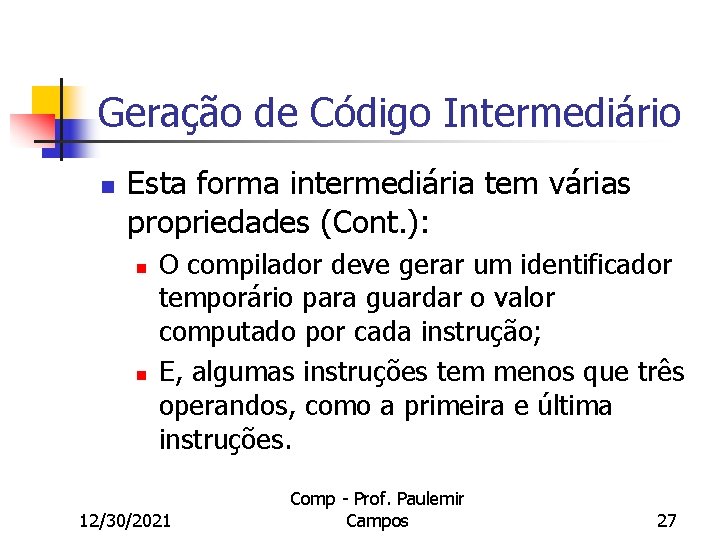 Geração de Código Intermediário n Esta forma intermediária tem várias propriedades (Cont. ): n