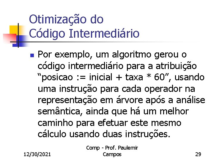 Otimização do Código Intermediário n Por exemplo, um algoritmo gerou o código intermediário para