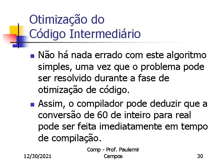 Otimização do Código Intermediário n n Não há nada errado com este algoritmo simples,