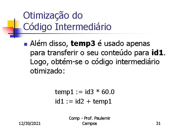 Otimização do Código Intermediário n Além disso, temp 3 é usado apenas para transferir