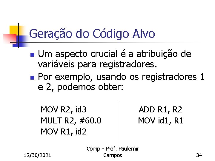Geração do Código Alvo n n Um aspecto crucial é a atribuição de variáveis