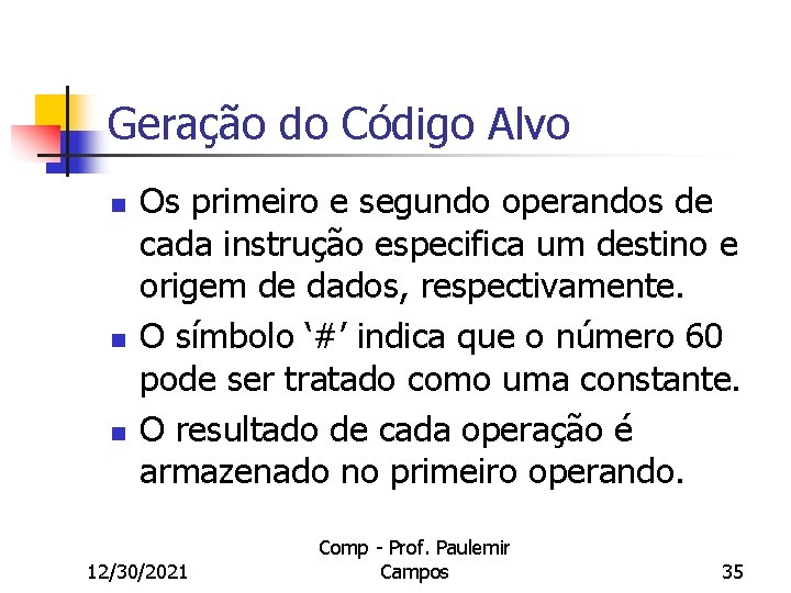 Geração do Código Alvo n n n Os primeiro e segundo operandos de cada