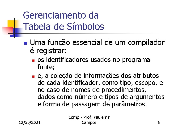 Gerenciamento da Tabela de Símbolos n Uma função essencial de um compilador é registrar:
