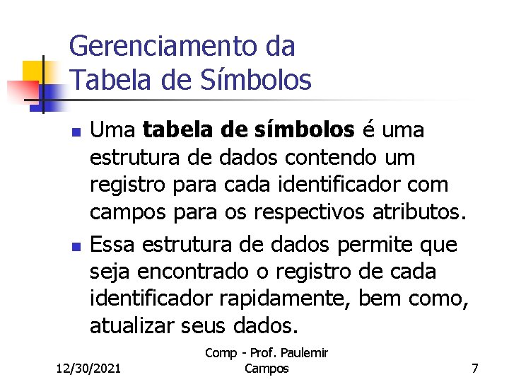 Gerenciamento da Tabela de Símbolos n n Uma tabela de símbolos é uma estrutura