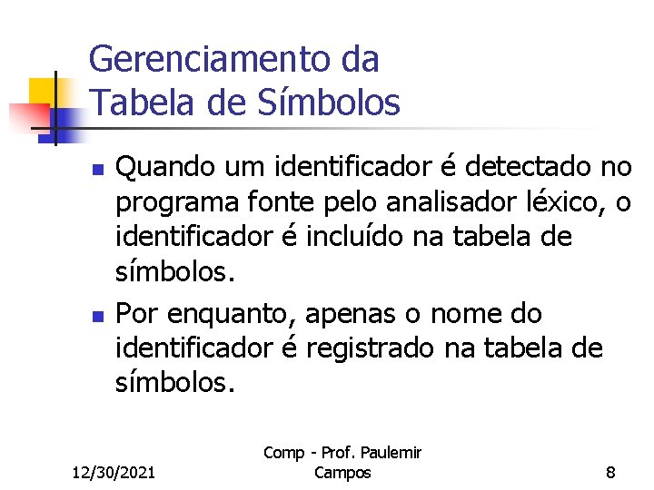 Gerenciamento da Tabela de Símbolos n n Quando um identificador é detectado no programa