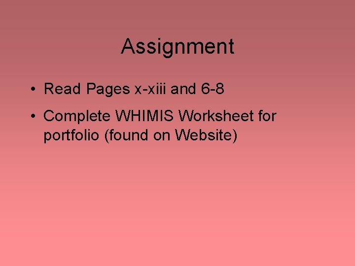 Assignment • Read Pages x-xiii and 6 -8 • Complete WHIMIS Worksheet for portfolio Assignment • Read Pages x-xiii and 6 -8 • Complete WHIMIS Worksheet for portfolio
