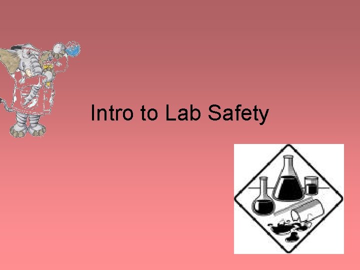 Intro to Lab Safety Intro to Lab Safety