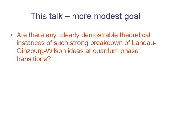 This talk – more modest goal • Are there any clearly demostrable theoretical instances