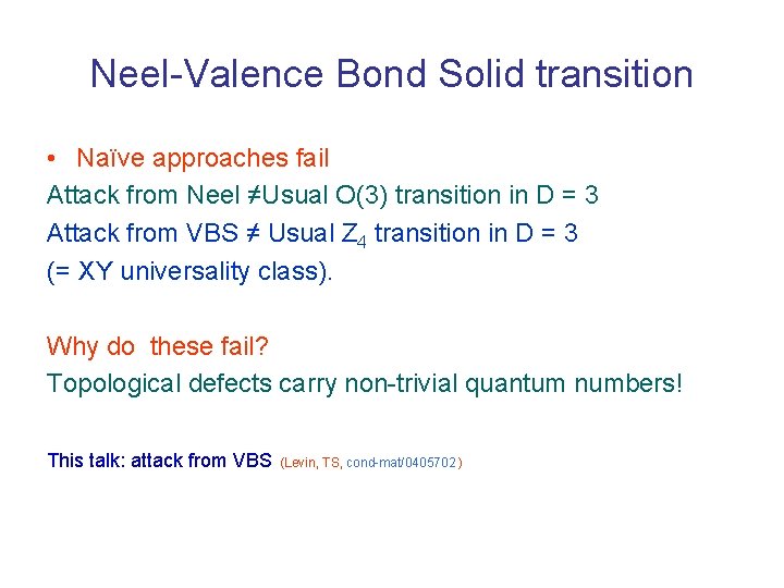 Neel-Valence Bond Solid transition • Naïve approaches fail Attack from Neel ≠Usual O(3) transition