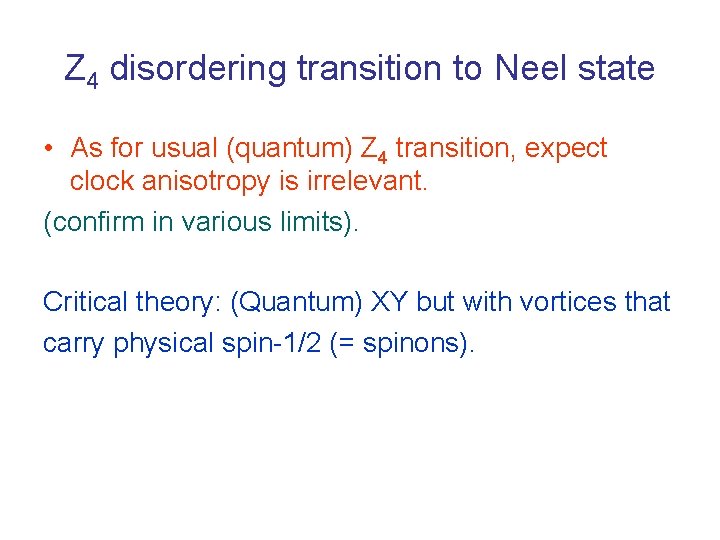 Z 4 disordering transition to Neel state • As for usual (quantum) Z 4