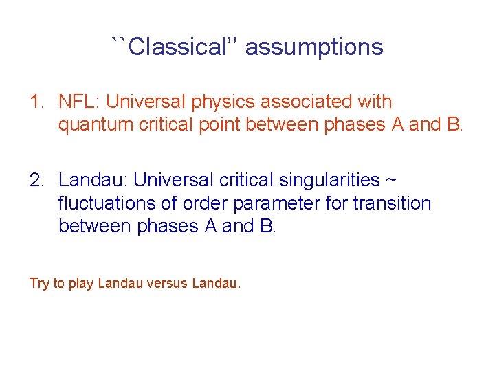 ``Classical’’ assumptions 1. NFL: Universal physics associated with quantum critical point between phases A