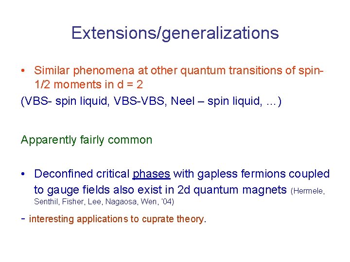 Extensions/generalizations • Similar phenomena at other quantum transitions of spin 1/2 moments in d