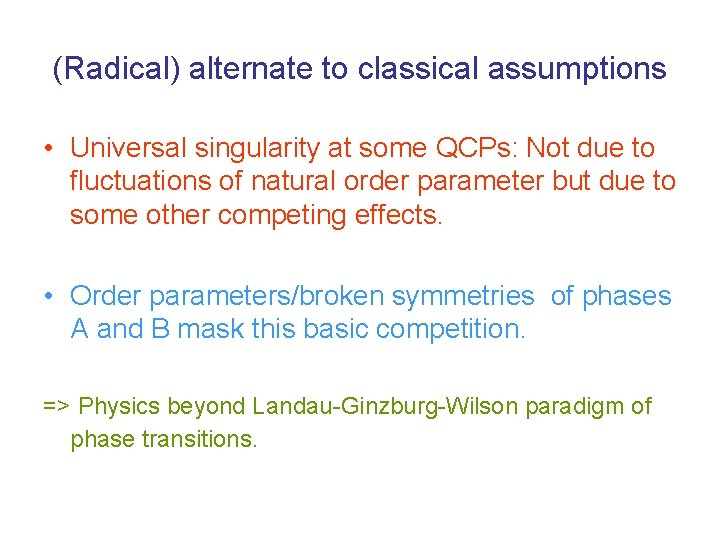 (Radical) alternate to classical assumptions • Universal singularity at some QCPs: Not due to