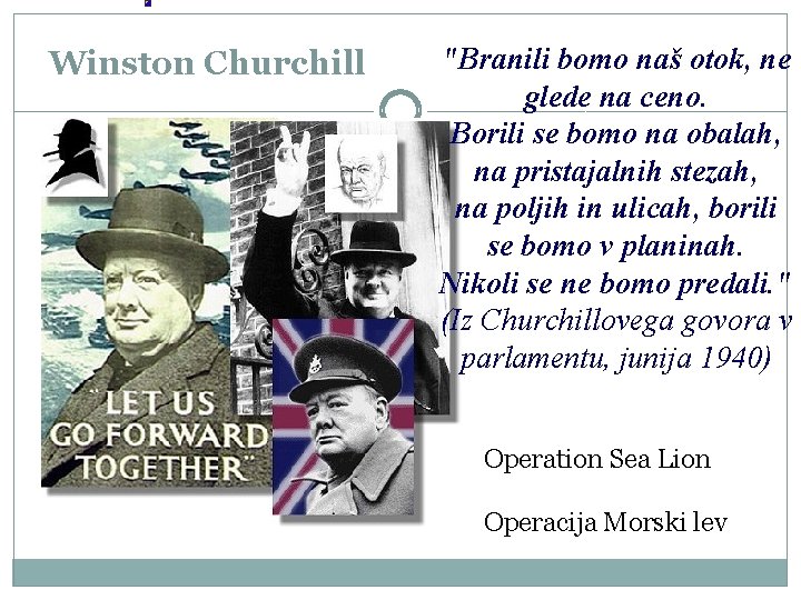 Winston Churchill "Branili bomo naš otok, ne glede na ceno. Borili se bomo na