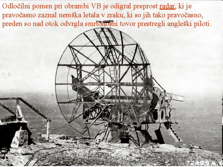 Odločilni pomen pri obrambi VB je odigral preprost radar, ki je pravočasno zaznal nemška