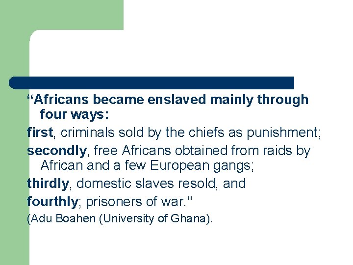 “Africans became enslaved mainly through four ways: first, criminals sold by the chiefs as