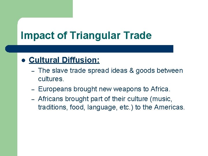 Impact of Triangular Trade l Cultural Diffusion: – – – The slave trade spread