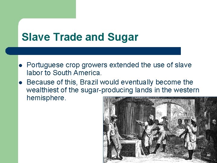 Slave Trade and Sugar l l Portuguese crop growers extended the use of slave