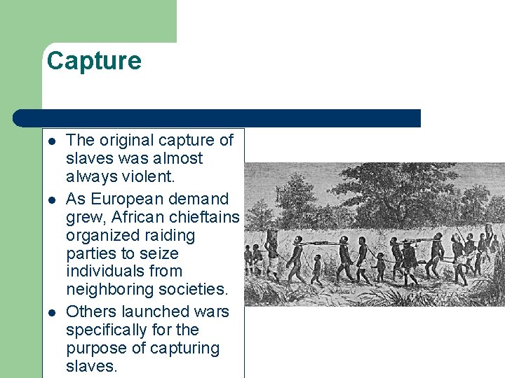Capture l l l The original capture of slaves was almost always violent. As