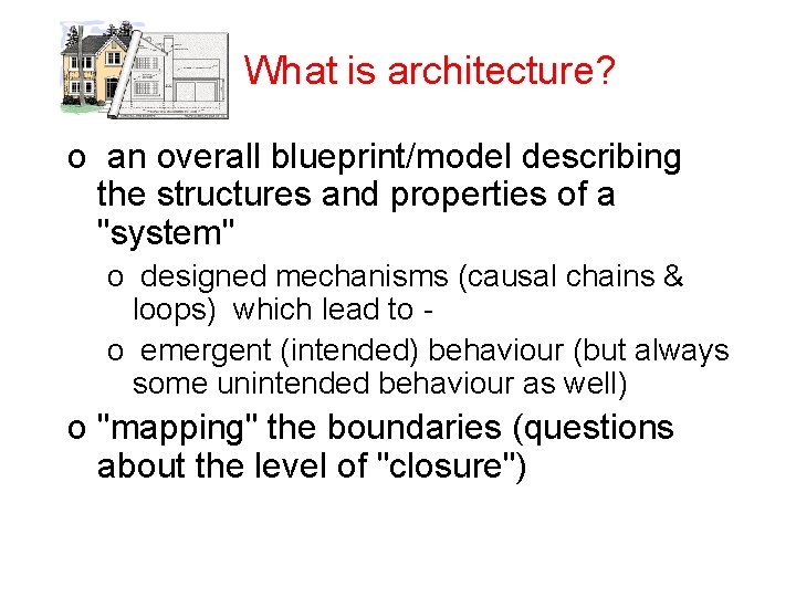 What is architecture? o an overall blueprint/model describing the structures and properties of a