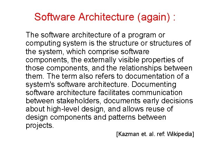 Software Architecture (again) : The software architecture of a program or computing system is