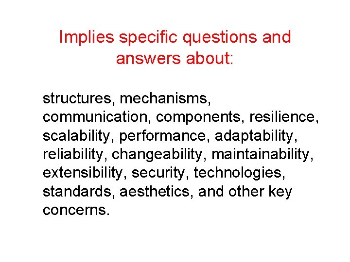 Implies specific questions and answers about: structures, mechanisms, communication, components, resilience, scalability, performance, adaptability,