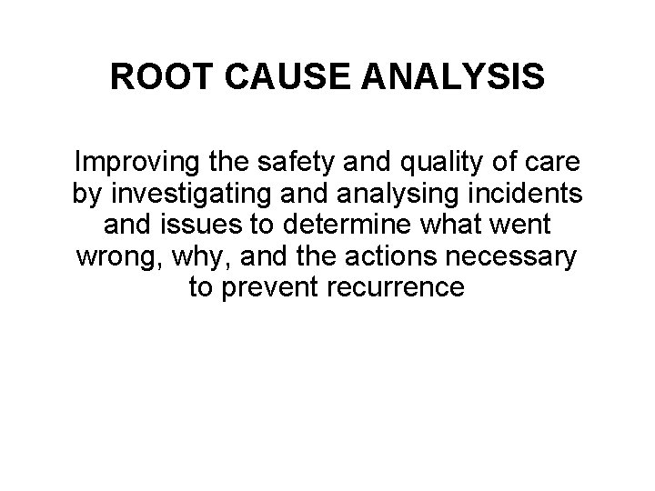 ROOT CAUSE ANALYSIS Improving the safety and quality of care by investigating and analysing