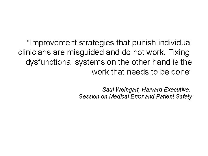 “Improvement strategies that punish individual clinicians are misguided and do not work. Fixing dysfunctional