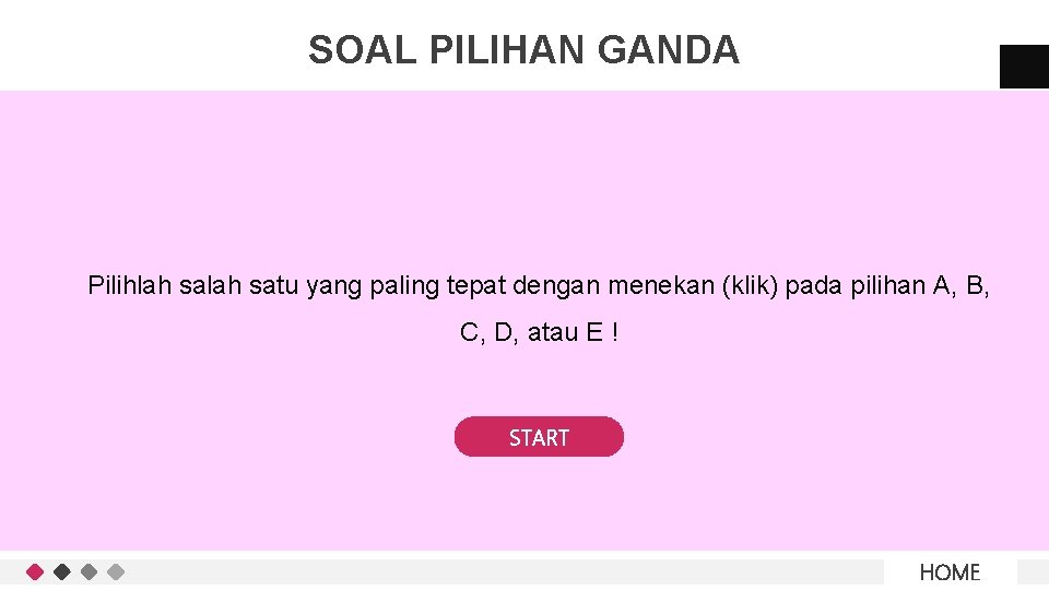 SOAL PILIHAN GANDA Pilihlah satu yang paling tepat dengan menekan (klik) pada pilihan A,