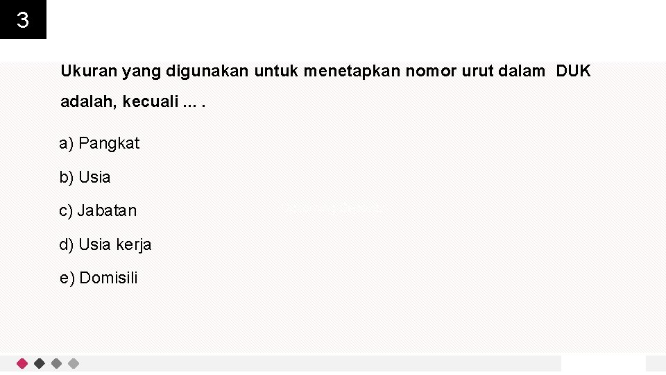 3 Ukuran yang digunakan untuk menetapkan nomor urut dalam DUK adalah, kecuali. . a)