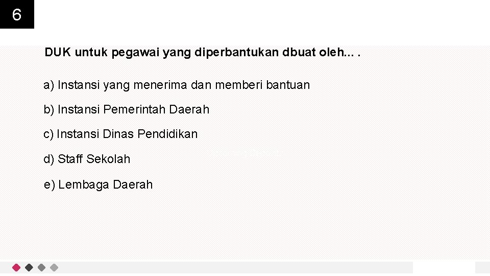 6 DUK untuk pegawai yang diperbantukan dbuat oleh. . a) Instansi yang menerima dan