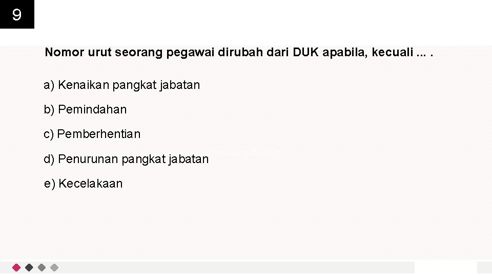 9 Nomor urut seorang pegawai dirubah dari DUK apabila, kecuali. . a) Kenaikan pangkat