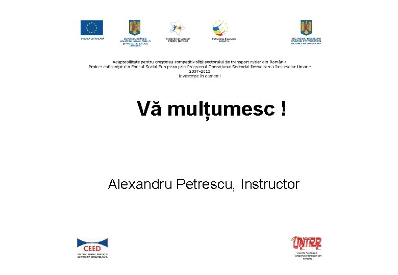 Vă mulțumesc ! Alexandru Petrescu, Instructor 