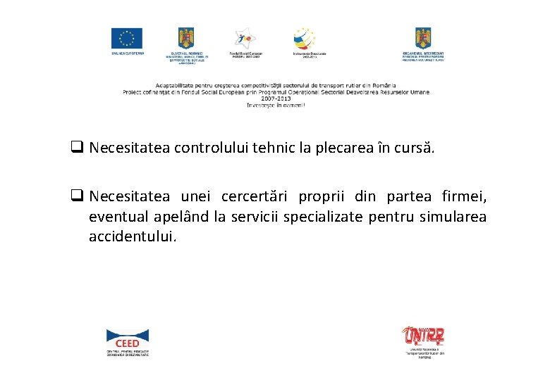 q Necesitatea controlului tehnic la plecarea în cursă. q Necesitatea unei cercertări proprii din