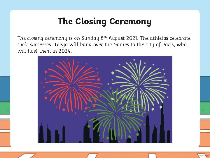 The Closing Ceremony The closing ceremony is on Sunday 8 th August 2021. The