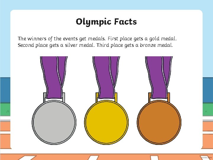 Olympic Facts The winners of the events get medals. First place gets a gold