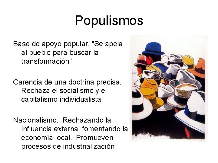 Populismos Base de apoyo popular. “Se apela al pueblo para buscar la transformación” Carencia