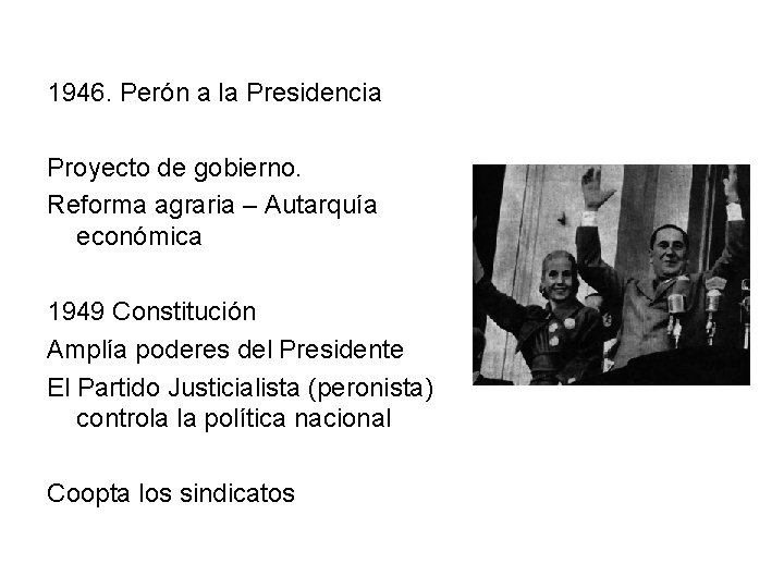 1946. Perón a la Presidencia Proyecto de gobierno. Reforma agraria – Autarquía económica 1949