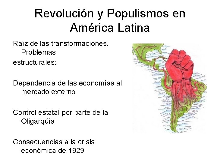 Revolución y Populismos en América Latina Raíz de las transformaciones. Problemas estructurales: Dependencia de