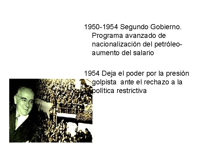 1950 -1954 Segundo Gobierno. Programa avanzado de nacionalización del petróleoaumento del salario 1954 Deja