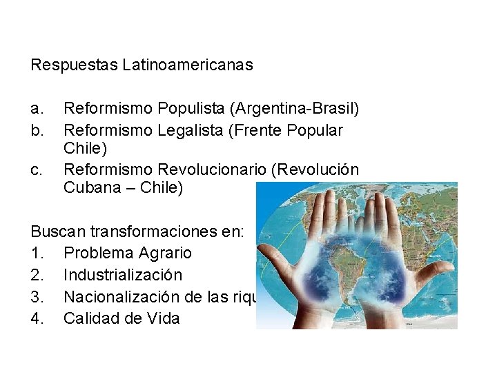 Respuestas Latinoamericanas a. b. c. Reformismo Populista (Argentina-Brasil) Reformismo Legalista (Frente Popular Chile) Reformismo