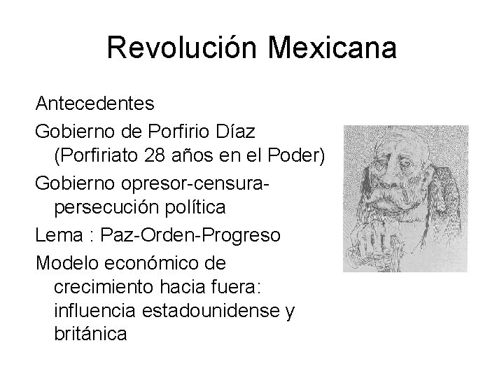Revolución Mexicana Antecedentes Gobierno de Porfirio Díaz (Porfiriato 28 años en el Poder) Gobierno