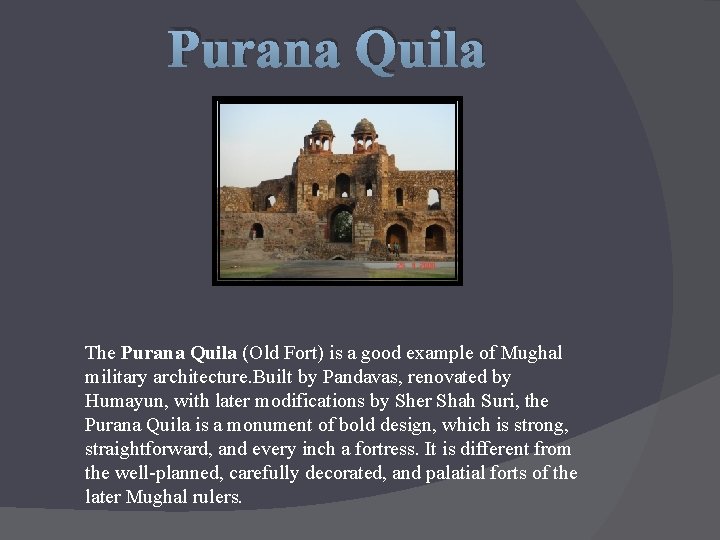 Purana Quila The Purana Quila (Old Fort) is a good example of Mughal military