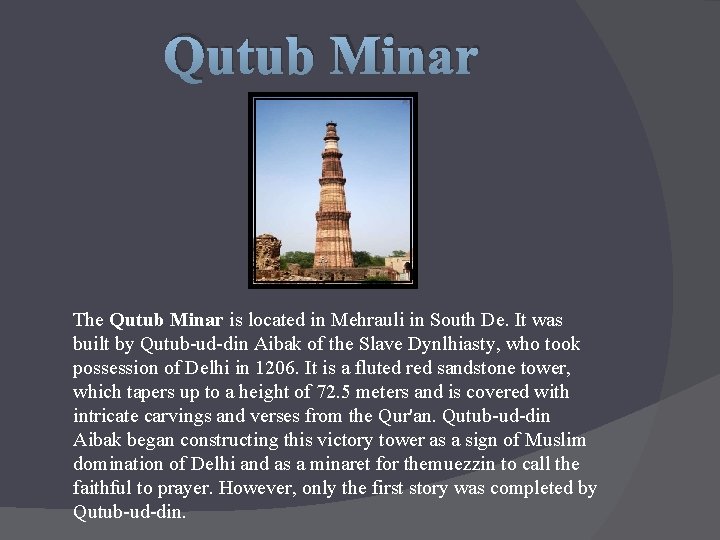 Qutub Minar The Qutub Minar is located in Mehrauli in South De. It was