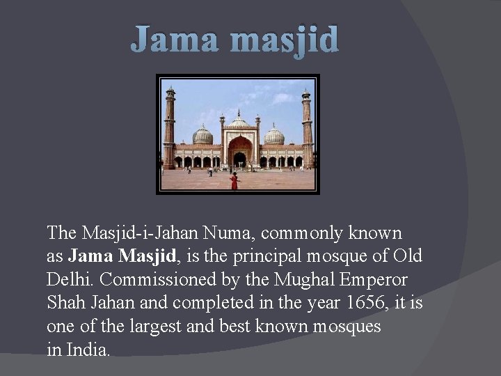 Jama masjid The Masjid-i-Jahan Numa, commonly known as Jama Masjid, is the principal mosque