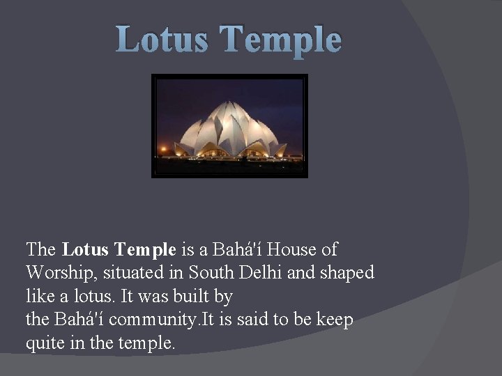 Lotus Temple The Lotus Temple is a Bahá'í House of Worship, situated in South