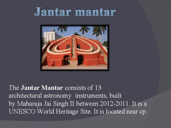 Jantar mantar The Jantar Mantar consists of 13 architectural astronomy instruments, built by Maharaja