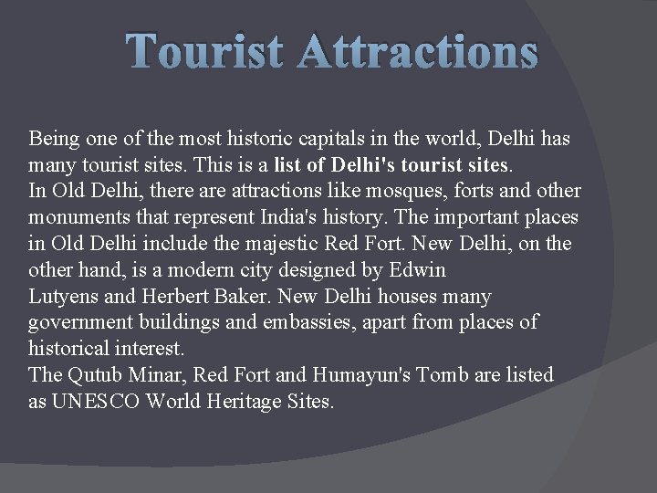 Tourist Attractions Being one of the most historic capitals in the world, Delhi has